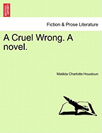 A Cruel Wrong. a Novel.