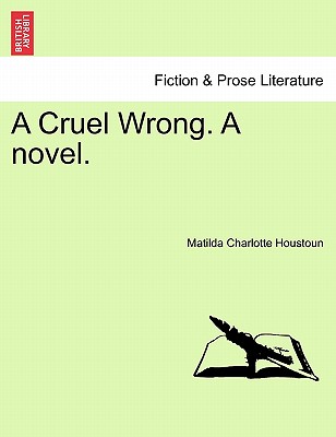 A Cruel Wrong. a Novel. - Houstoun, Matilda Charlotte