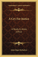 A Cry for Justice: A Study in Amos (1912)