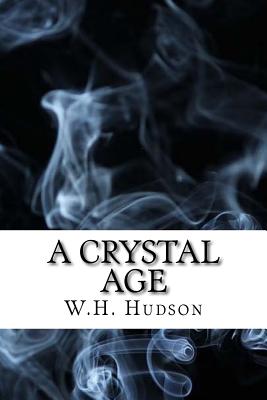 A Crystal Age: (Dystopian Classics) - Hudson, W H