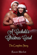 A Cuckold's Christmas Carol - The Complete Story: An erotic holiday story of a wife getting what she wants!