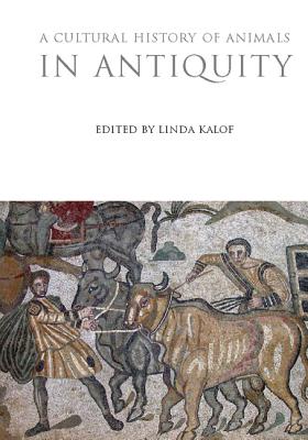 A Cultural History of Animals in Antiquity - Kalof, Linda (Editor)