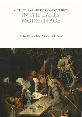 A Cultural History of Comedy in the Early Modern Age - Stott, Andrew McConnell (Editor), and Weitz, Eric (Editor)