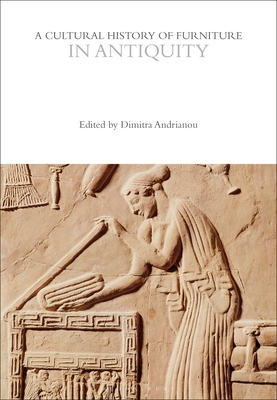 A Cultural History of Furniture in Antiquity - Andrianou, Dimitra (Editor)