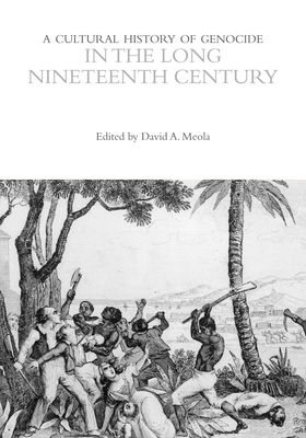 A Cultural History of Genocide in the Long Nineteenth Century - Meola, David (Editor)