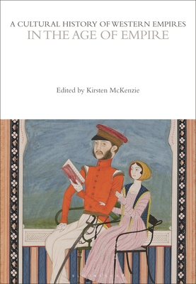 A Cultural History of Western Empires in the Age of Empire - McKenzie, Kirsten, Prof. (Editor)