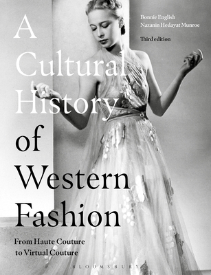 A Cultural History of Western Fashion: From Haute Couture to Virtual Couture - English, Bonnie, Professor, and Munroe, Nazanin Hedayat