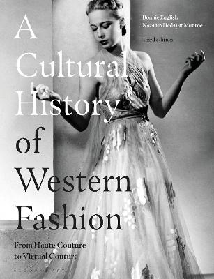 A Cultural History of Western Fashion: From Haute Couture to Virtual Couture - English, Bonnie, and Munroe, Nazanin Hedayat