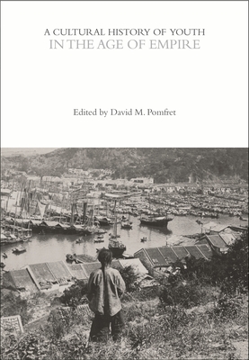 A Cultural History of Youth in the Age of Empire - Pomfret, David M (Editor)