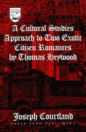 A Cultural Studies Approach to Two Exotic Citizen Romances by Thomas Heywood