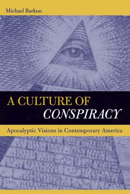A Culture of Conspiracy: Apocalyptic Visions in Contemporary America - Barkun, Michael