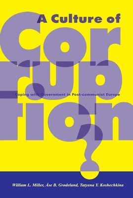 A Culture of Corruption?: Coping with Government in Post-Communist Europe - Miller, William L (Editor), and Grdeland, se B (Editor), and Koshechkina, Tatyana Y (Editor)