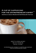 A Cup of Cappuccino for the Entrepreneur's Spirit - American Indian Women Entrepreneurs' Edition