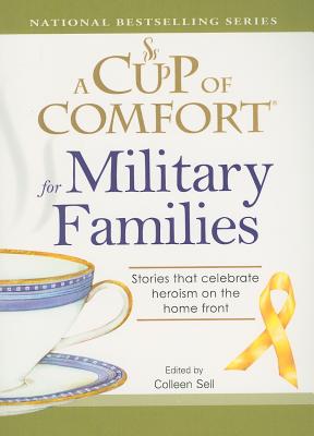A Cup of Comfort for Military Families: Stories That Celebrate Heroism on the Home Front - Sell, Colleen