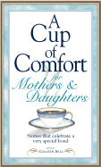 A Cup of Comfort for Mothers and Daughters: Stories That Celebrate a Very Special Bond