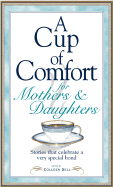 A Cup of Comfort for Mothers & Daughters: Stories That Celebrate a Very Special Bond