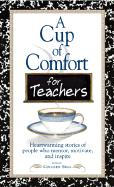 A Cup of Comfort for Teachers: Heartwarming Stories of People Who Mentor, Motivate, and Inspire - Sell, Colleen