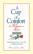 A Cup of Comfort for Women in Love: Inspirational Stories of True Love and Lifelong Devotion