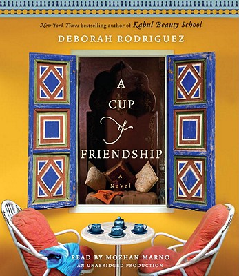 A Cup of Friendship - Rodriguez, Deborah, and Marno, Mozhan (Read by)