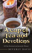 A Cup of Tea and Devotions: (40 Day Devotional and Journal for Women)