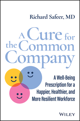 A Cure for the Common Company: A Well-Being Prescription for a Happier, Healthier, and More Resilient Workforce - Safeer, Richard
