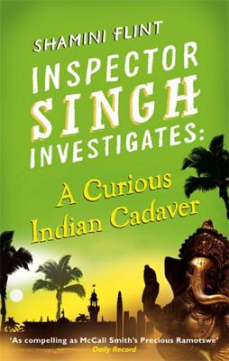 A Curious Indian Cadaver: Inspector Singh Investigates Series, Book 5 - Flint, Shamini