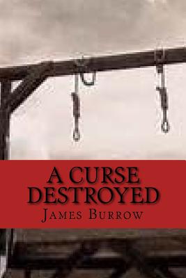 A Curse Destroyed - Burrow, James