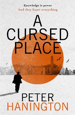 A Cursed Place: A page-turning thriller of the dark world of cyber surveillance - Hanington, Peter