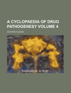 A Cyclopaedia of Drug Pathogenesy; Volume 4