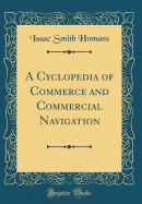 A Cyclopedia of Commerce and Commercial Navigation (Classic Reprint)