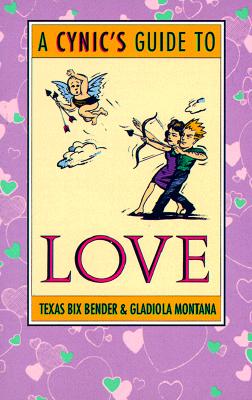 A Cynic's Guide to Love - Montana, Gladiola, and Texas Bix Bender, and Bender, Texas Bix