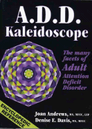 A.D.D. Kaleidoscope: The Many Facets of Adlt Attention Deficit Disorder - Andrews, Joan, and Davis, Denise E