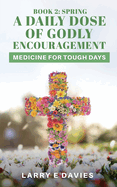 A Daily Dose of Godly Encouragement: Medicine for Tough Days: Book 2: Spring