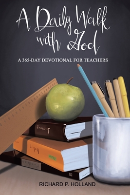 A Daily Walk with God: A 365-Day Devotional for Teachers - Holland, Richard P