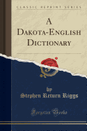 A Dakota-English Dictionary (Classic Reprint)