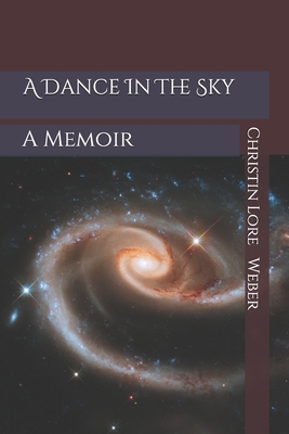 A Dance In The Sky: A Memoir - Weber, Christin Lore