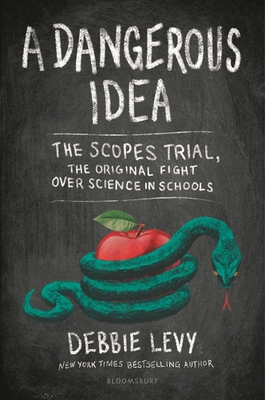 A Dangerous Idea: The Scopes Trial, the Original Fight Over Science in Schools - Levy, Debbie