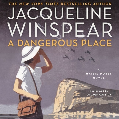 A Dangerous Place: A Maisie Dobbs Novel - Winspear, Jacqueline, and Cassidy, Orlagh (Read by)