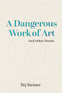 A Dangerous Work of Art: And Other Poems