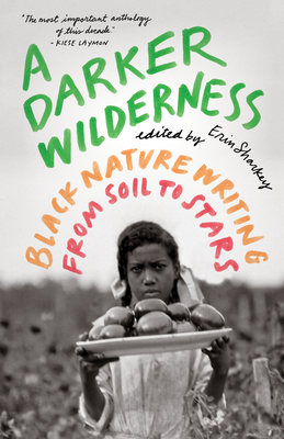 A Darker Wilderness: Black Nature Writing from Soil to Stars - Sharkey, Erin (Editor)