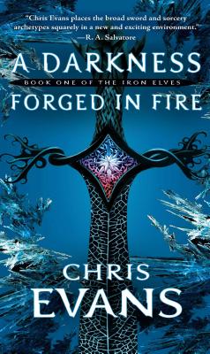 A Darkness Forged in Fire: Book One of the Iron Elves - Evans, Chris, Professor