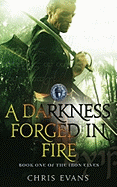 A Darkness Forged in Fire: Book One of The Iron Elves - Evans, Chris