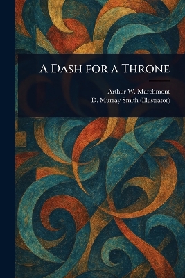 A Dash for a Throne - Marchmont, Arthur W, and Murray Smith, D