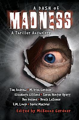 A Dash of Madness: A Thriller Anthology - Gardner, M Irish, and Gilliland, Elizabeth, and Hyatt, Sarah Hunter