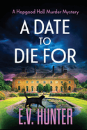 A Date To Die For: The start of a cozy murder mystery series from E.V. Hunter