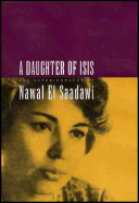 A Daughter of Isis: The Autobiography of Nawal El Saadawi - El Saadawi, Nawal, and Hetata, Sherif (Translated by)