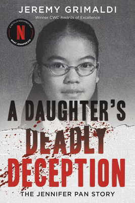 A Daughter's Deadly Deception: The Jennifer Pan Story - Grimaldi, Jeremy