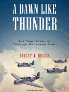 A Dawn Like Thunder: The True Story of Torpedo Squadron Eight