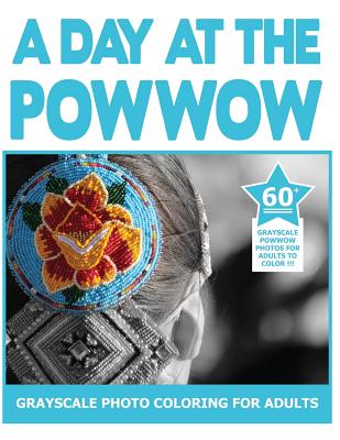 A Day At The Powwow: Grayscale Photo Coloring for Adults - Eaglespeaker, Jennie