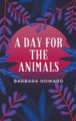 A Day for the Animals - Howard, Barbara
